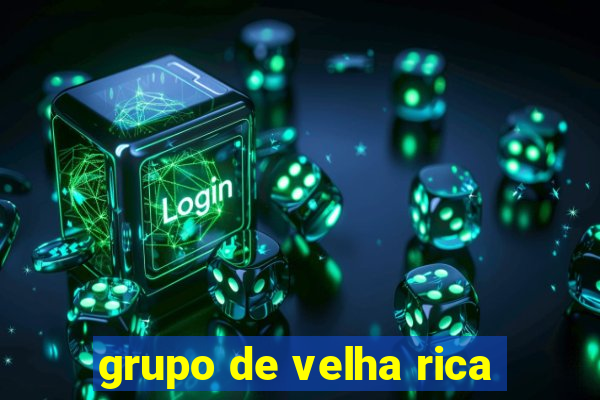 grupo de velha rica